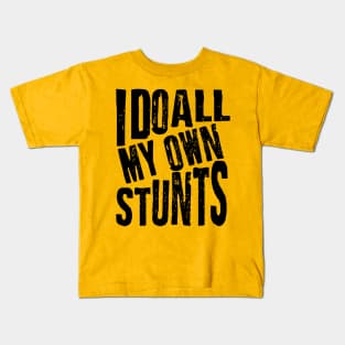 I Do All My Own Stunts Kids T-Shirt